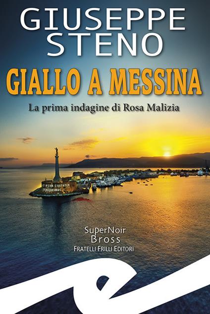 Giallo a Messina. La prima indagine di Rosa Malizia - Giuseppe Steno - copertina