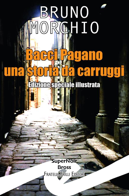 Bacci Pagano. Una storia da carruggi. Ediz. speciale - Bruno Morchio - copertina