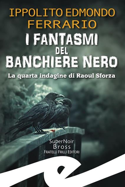 I fantasmi del Banchiere Nero. La quarta indagine di Raoul Sforza - Ippolito Edmondo Ferrario - copertina