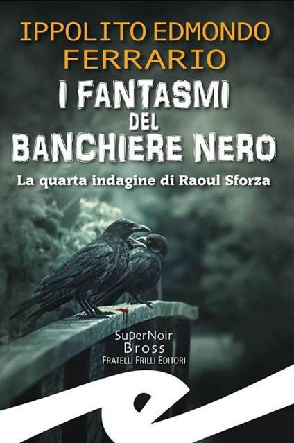 I fantasmi del Banchiere Nero. La quarta indagine di Raoul Sforza - Ippolito Edmondo Ferrario - ebook