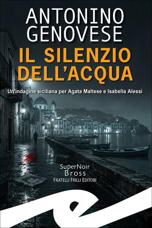 Silenzio dell'acqua. Un'indagine siciliana per Agata Maltese Isabella Alessi - Antonino Genovese - copertina