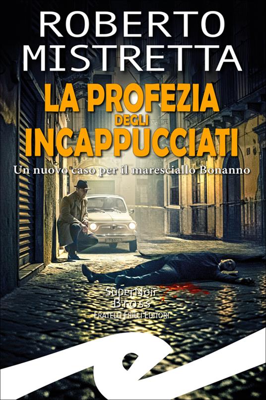 La profezia degli incappucciati. Un nuovo caso per il maresciallo Bonanno - Roberto Mistretta - copertina