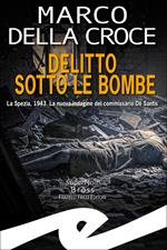 Delitto sotto le bombe. La Spezia, 1943. La nuova indagine del commissario De Santis