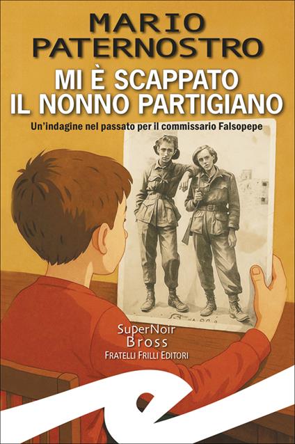 Mi è scappato il nonno partigiano. Un'indagine nel passato per il commissario Falsopepe - Mario Paternostro - copertina