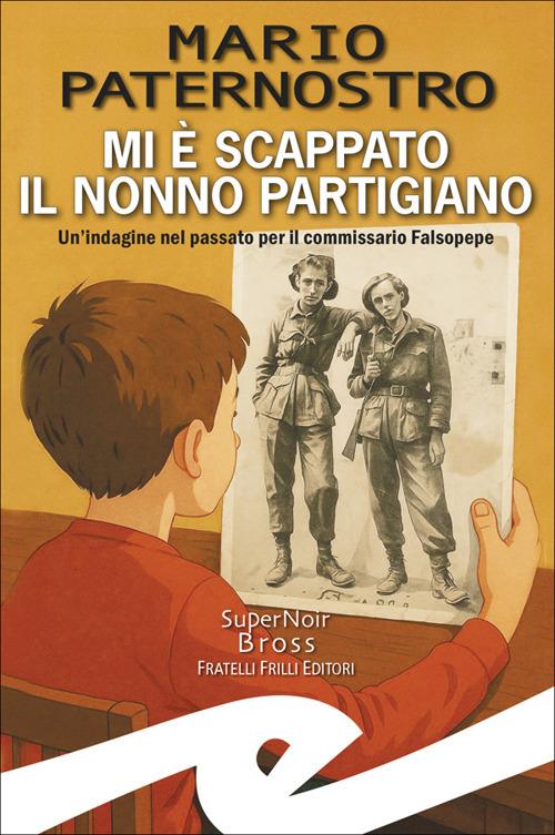 Mi è scappato il nonno partigiano. Un'indagine nel passato per il commissario Falsopepe - Mario Paternostro - ebook
