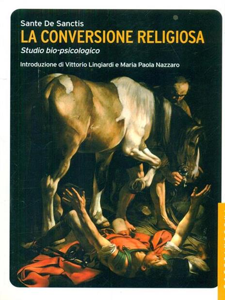 La conversione religiosa. Studio bio-psicologico - Sante De Sanctis - 2