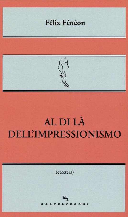 Al di là dell'impressionismo - Félix Fénéon - 3