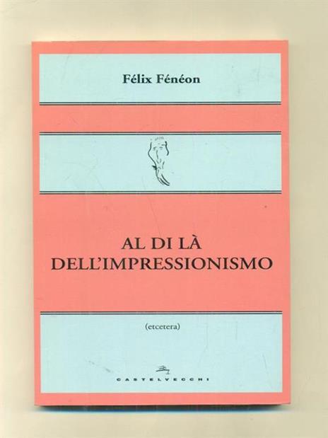 Al di là dell'impressionismo - Félix Fénéon - 2
