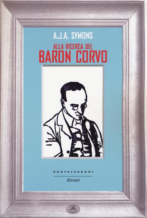 Alla ricerca del Baron Corvo - Alphonse James Albert Symons - 3