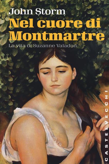 Nel cuore di Montmartre. La vita di Suzanne Valadon - John Storm - copertina