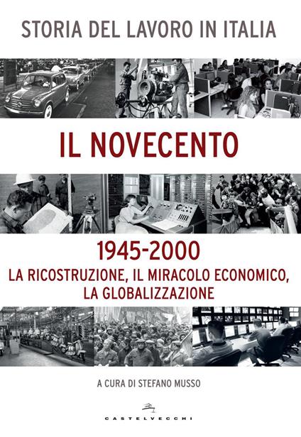 Storia del lavoro in Italia. Il Novecento. La ricostruzione, il miracolo economico, la globalizzazione (1945-2000) - copertina