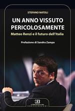 Un anno vissuto pericolosamente. Matteo Renzi e il futuro dell'Italia