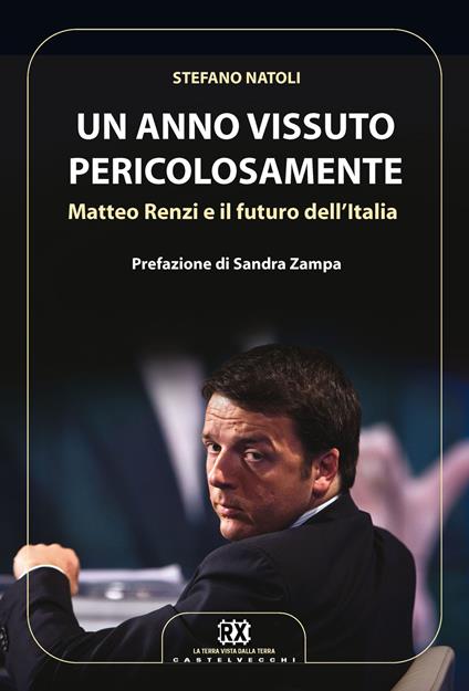 Un anno vissuto pericolosamente. Matteo Renzi e il futuro dell'Italia - Stefano Natoli - copertina
