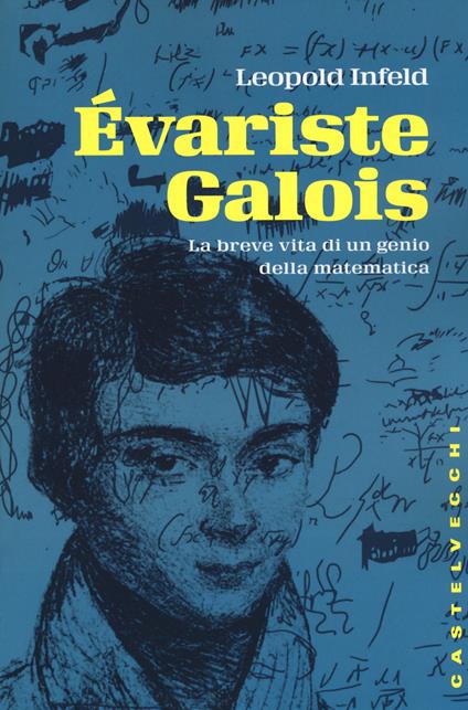 Évariste Galois. La breve vita di un genio della matematica - Leopold Infeld - copertina