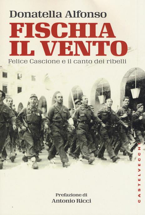 Fischia il vento. Felice Cascione e il canto dei ribelli - Donatella Alfonso - 6