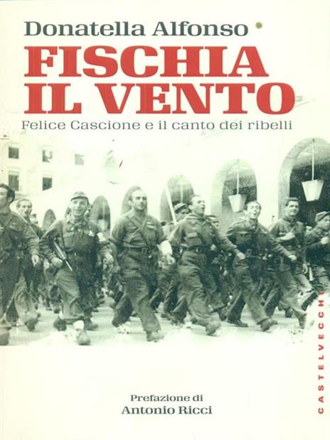 Fischia il vento. Felice Cascione e il canto dei ribelli - Donatella Alfonso - copertina