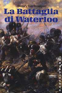 Libro La battaglia di Waterloo Henry Lachouque