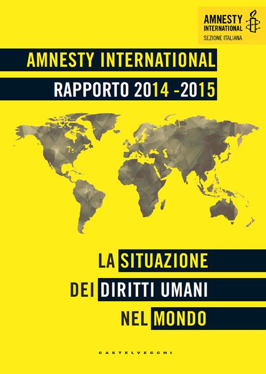 Amnesty International. Rapporto 2014-2015. La situazione dei diritti umani nel mondo - Amnesty International,Patrizia Carrera,Anna Ongaro - ebook