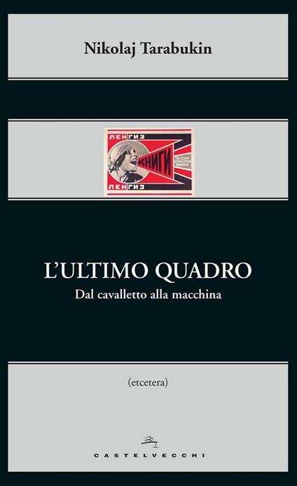 L' ultimo quadro. Dal cavalletto alla macchina - Nikolaj Tarabukin,Anna Tellini - ebook