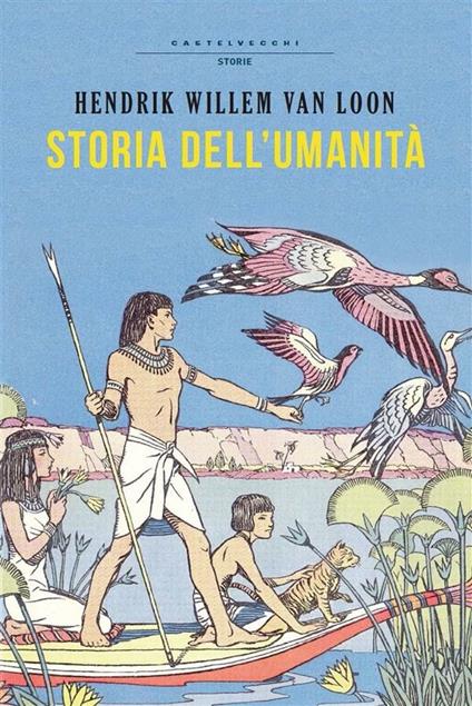 Storia dell'umanità. Ediz. integrale - Hendrik Willem Van Loon,Giovanni Magliocchetti - ebook