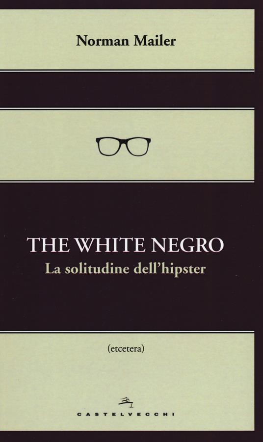 The white negro. La solitudine dell'hipster - Norman Mailer - copertina