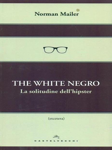 The white negro. La solitudine dell'hipster - Norman Mailer - 2