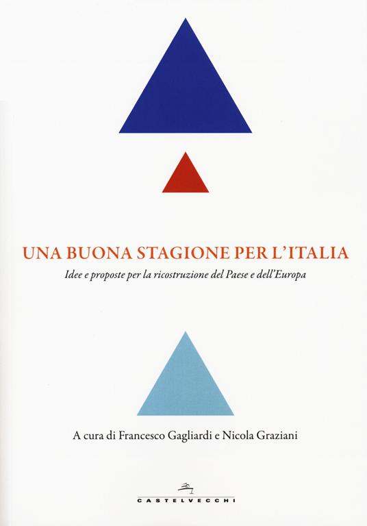 Una buona stagione per l'Italia. Idee e proposte per la ricostruzione del Paese e dell'Europa - copertina