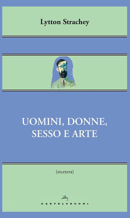 Uomini, donne, sesso e arte - Lytton Strachey,Sabina Terziani - ebook