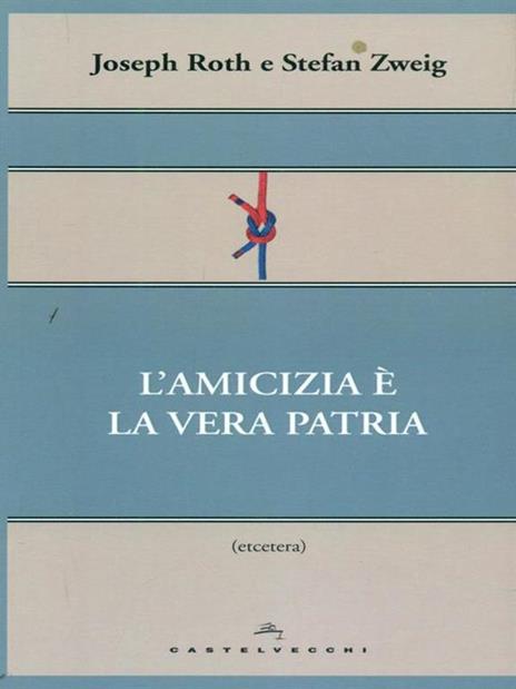 L'amicizia è la vera patria - Joseph Roth,Stefan Zweig - 4