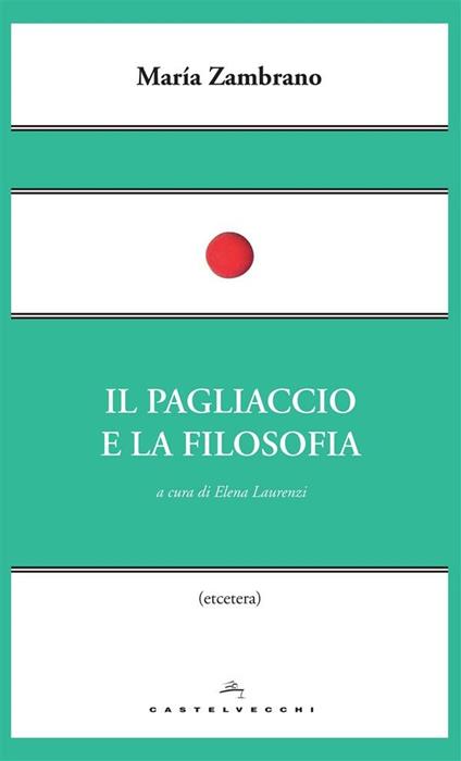 Il pagliaccio e la filosofia - María Zambrano,Elena Laurenzi - ebook