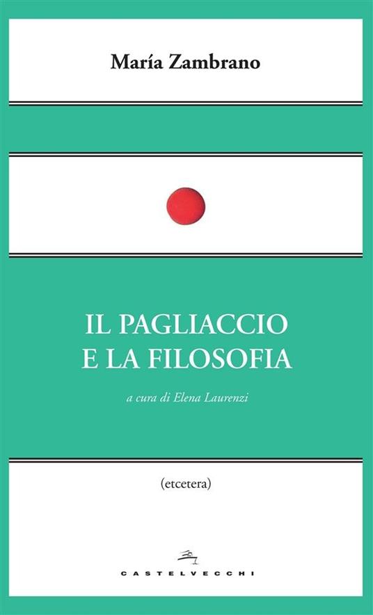 Il pagliaccio e la filosofia - María Zambrano,Elena Laurenzi - ebook