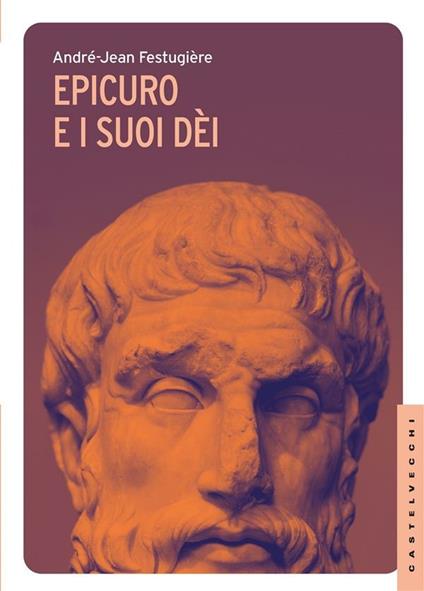 Epicuro e i suoi dei - André-Jean Festugière,Luisa Moscardini - ebook