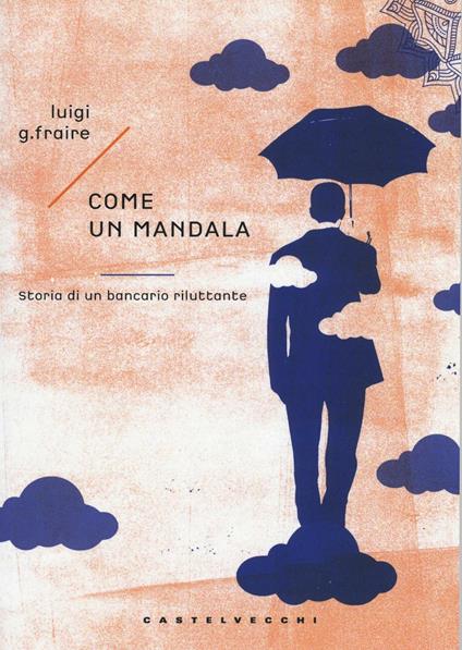 Come un mandala. Storia di un bancario riluttante - Luigi G. Fraire - copertina