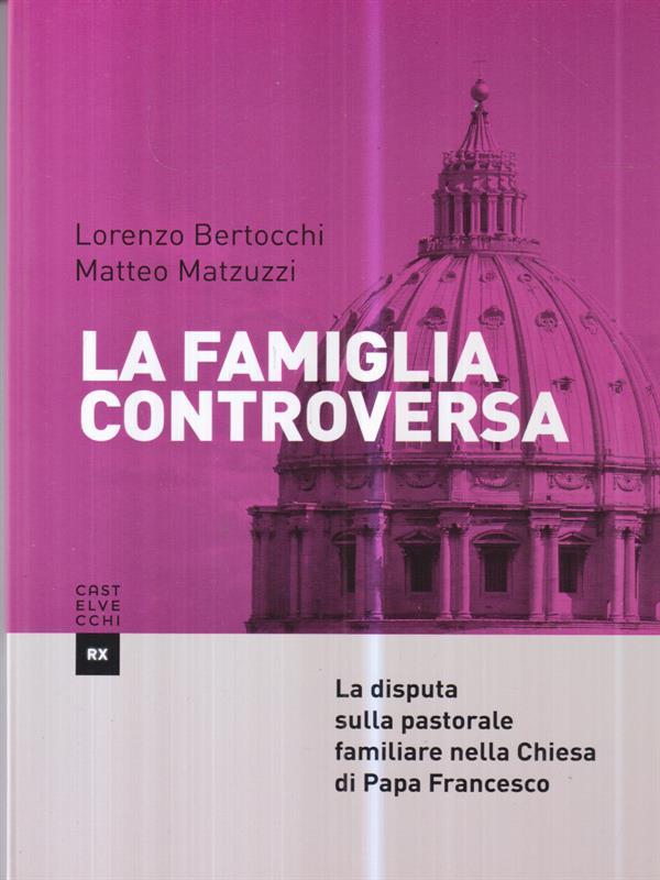 La famiglia controversa. La disputa sulla pastorale familiare nella chiesa di papa Francesco