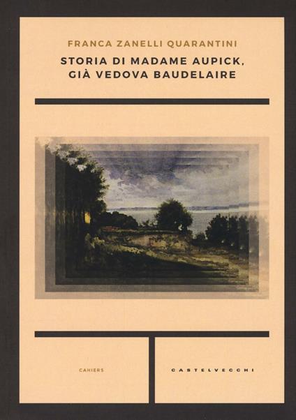 Storia di madame Aupick, già vedova Baudelaire - Franca Zanelli Quarantini - copertina