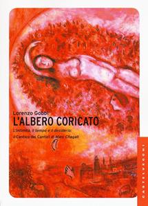 Libro L' albero coricato. L'intimità, il tempo e il desiderio: il Cantico dei cantici di Marc Chagall Lorenzo Gobbi