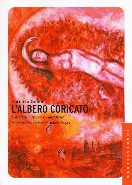 L'albero coricato. L'intimità, il tempo e il desiderio: il Cantico dei cantici di Marc Chagall - Lorenzo Gobbi - copertina