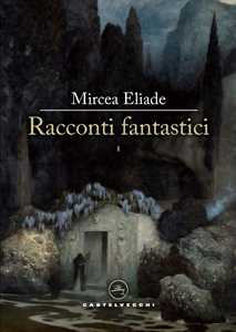 Libro Racconti fantastici. Vol. 1 Mircea Eliade