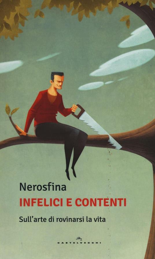 Infelici e contenti. Sull'arte di rovinarsi la vita - Nerosfina - copertina