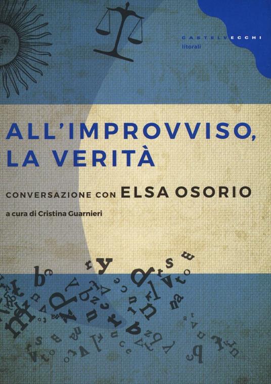 All'improvviso, la verità. Conversazione con Elsa Osorio - Elsa Osorio - copertina