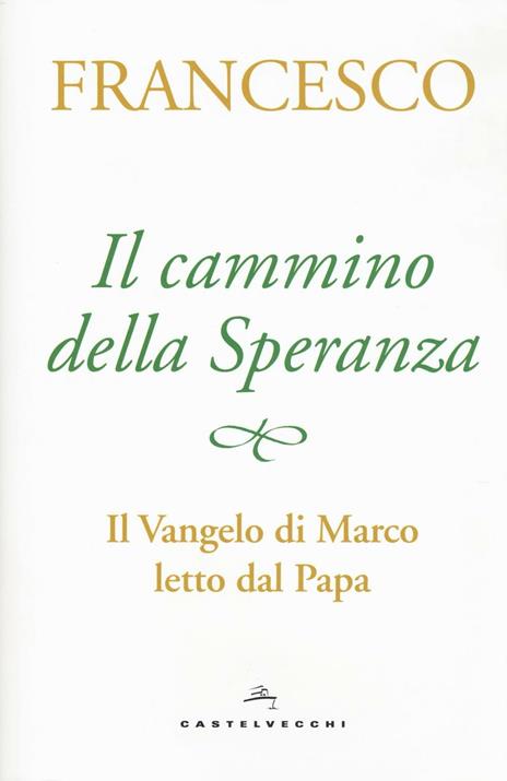 Il cammino della speranza. Il Vangelo di Marco letto dal papa - Francesco (Jorge Mario Bergoglio) - 2