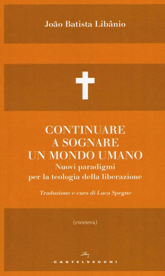 Continuare a sognare un mondo umano. Nuovi paradigmi per la teologia della liberazione - João Batista Libânio - copertina