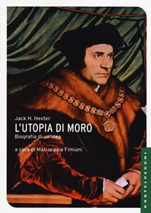 Libro L' utopia di Moro: biografia di un'idea Jack H. Hexter