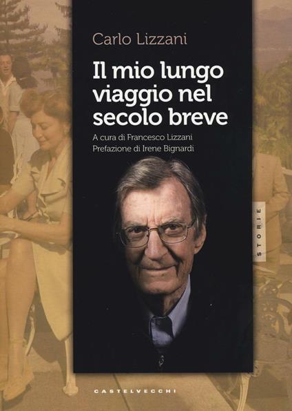 Il mio lungo viaggio nel secolo breve - Carlo Lizzani - copertina