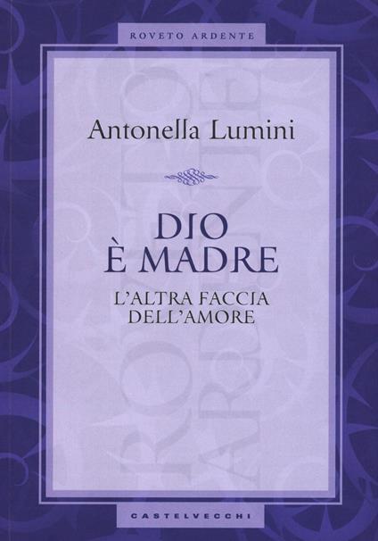 Dio è madre. L'altra faccia dell'amore - Antonella Lumini - copertina