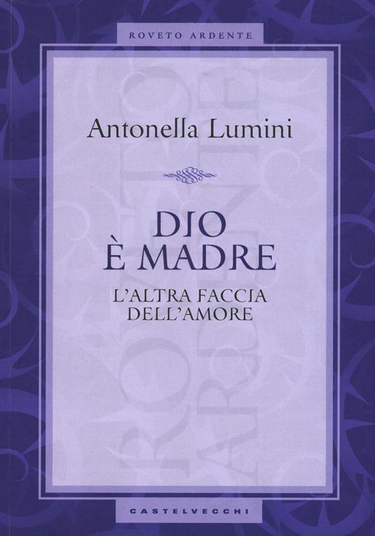 Dio è madre. L'altra faccia dell'amore - Antonella Lumini - copertina