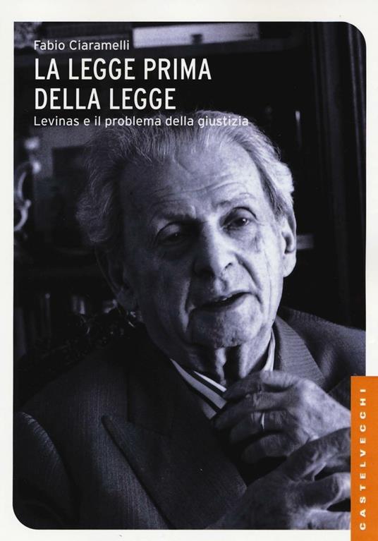 La legge prima della legge. Emmanuel Lévinas e il problema della giustizia - Fabio Ciaramelli - copertina