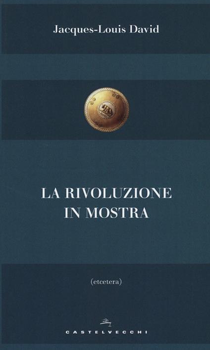 La rivoluzione in mostra - Jacques-Louis David - copertina
