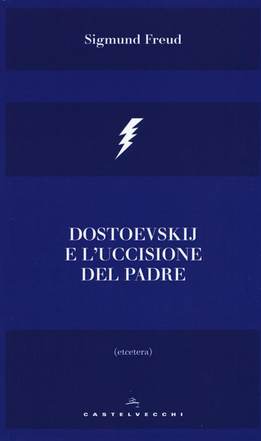 Dostoevskij e l'uccisione del padre - Sigmund Freud - copertina