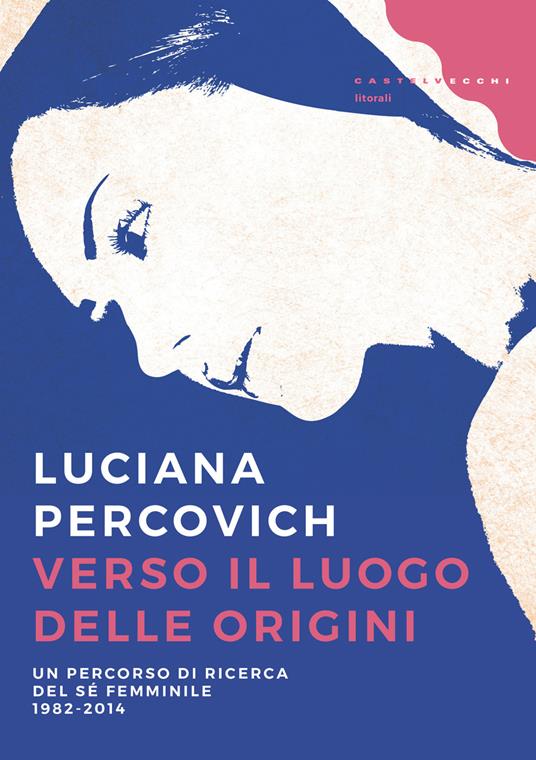 Verso il luogo delle origini. Un percorso di ricerca del sé femminile (1982-2014) - Luciana Percovich - ebook